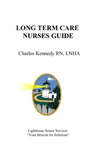 Long Term Care  Nurses Guide, by RN, LNHA, Charles Kennedy