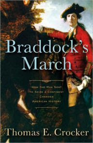 Braddock S March How The Man Sent To Seize A Continent