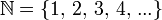 \mathbb{N} = \{1,\,2,\,3,\,4,\,...\}