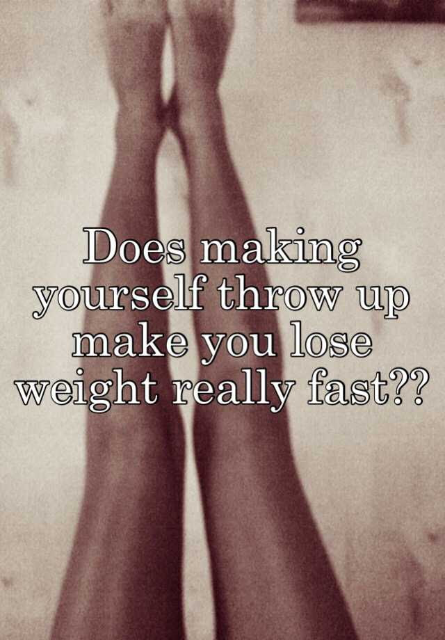 Does making yourself throw up make you lose weight really fast??