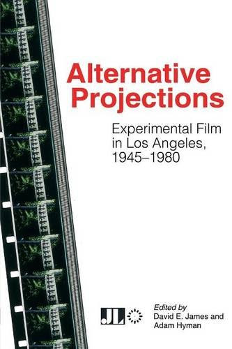 Alternative Projections: Experimental Film in Los Angeles, 1945-1980From James, David E. (EDT)/ Hyman, Adam (EDT)