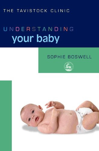 Understanding Your Baby (The Tavistock Clinic - Understanding Your Child), by Sophie Boswell