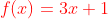{\color{Red} f(x)=3x+1}