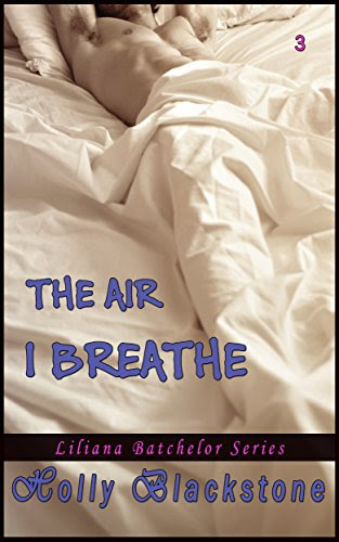 The Air I Breathe (The Liliana Batchelor Series Book 3), by Holly Blackstone