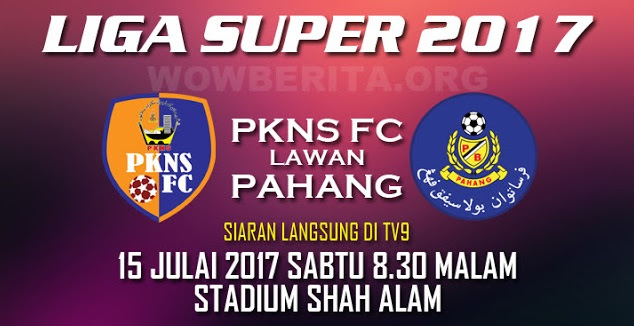 Live Streaming PKNS FC vs Pahang 15.7.2017 Liga Super