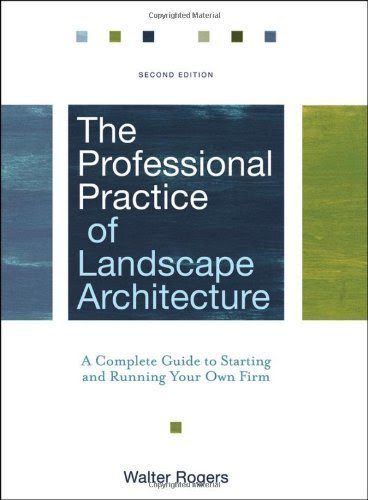 The Professional Practice of Landscape Architecture: A Complete Guide to Starting and Running Your Own Firm