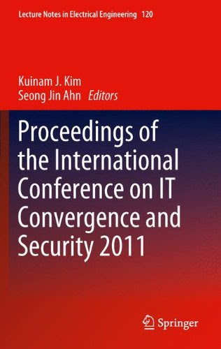 Proceedings of the International Conference on IT Convergence and Security 2011 (Lecture Notes in Electrical Engineering)From Springer