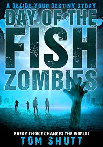 Day of the Fish-Zombies: A Decide Your Destiny Story, by Tom Shutt