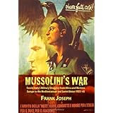 MUSSOLINI'S WAR: Fascist Italy's Military Struggles from Africa and Western Europe to the Mediterranean and Soviet Union 1935-45