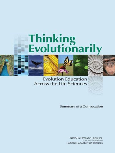 Thinking Evolutionarily: Evolution Education Across the Life Sciences: Summary of a Convocation, by Steve Olson, Jay B. Labov, Planning Co