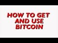 How To Get And Use Bitcoin