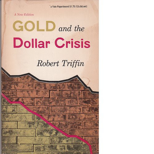 Gold and the Dollar Crisis: the Future of Convertibility, by Robert. Triffin