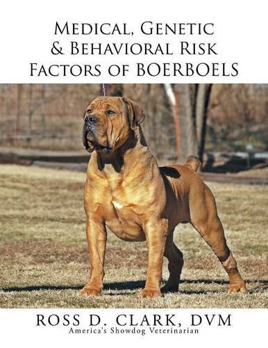 Medical, Genetic & Behavioral Risk Factors of Boerboels, by Ross D. Clark DVM