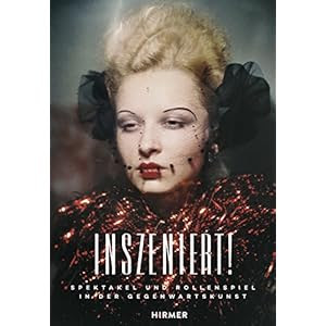 Inszeniert!: Spektakel und Rollenspiel in der Gegenwartskunst