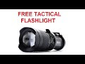 world's Best Brightest Flashlight - Free Tactical Flashlight