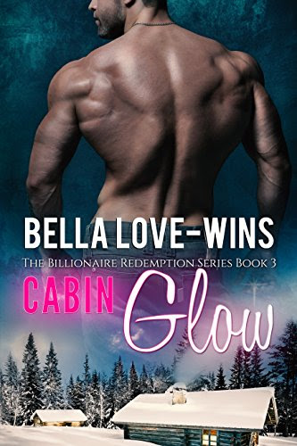 Cabin Glow: A New Adult and College Romance (The Billionaire Romance Redemption Series Book 3), by Bella Love-Wins