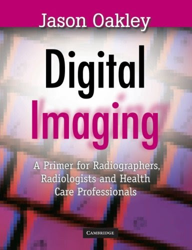 Digital Imaging: A Primer for Radiographers, Radiologists and Health Care ProfessionalsFrom Brand: Cambridge University Press