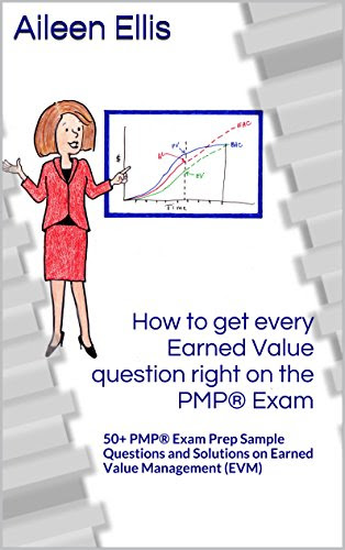 How to get every Earned Value question right on the PMP® Exam: 50+ PMP® Exam Prep Sample Questions and Solutions  on Earned Value Management (EVM) (PMP® Exam Prep Simplified Book 1)