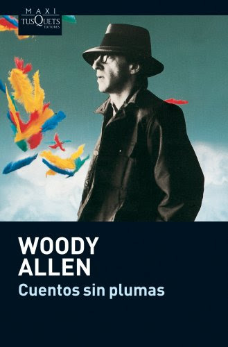 Cuentos sin plumas (Spanish Edition), by Allen, Woody