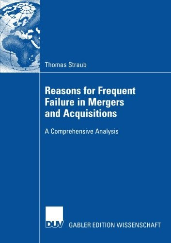 Reasons for Frequent Failure in Mergers and AcquisitionsBy Thomas Straub