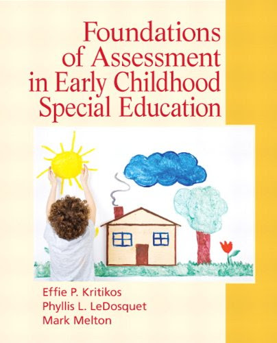 Foundations of Assessment in Early Childhood Special Education, by Effie P. Kritikos, Phyllis L. LeDosquet, Mark Melton
