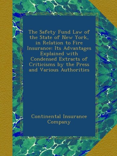 The Safety Fund Law of the State of New York, in Relation to Fire Insurance: Its Advantages Explained with Condensed Extracts of Criticisms