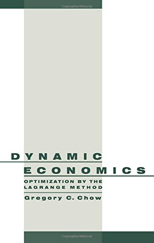 Dynamic Economics: Optimization by the Lagrange Method, by Gregory C. Chow
