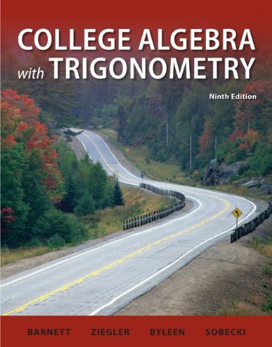 College Algebra with Trigonometry (Barnett, Ziegler & Byleen's Precalculus Series), by Raymond Barnett, Michael Ziegler, Karl Byleen, Davi