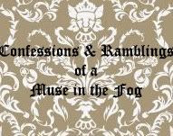 Confessions and Ramblings of a Muse in the Fog