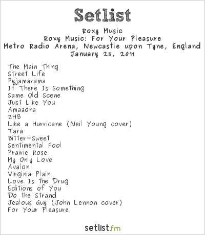 Roxy Music Setlist Newcastle Metroradio Arena, Newcastle upon Tyne, England 2011, For Your Pleasure Tour 