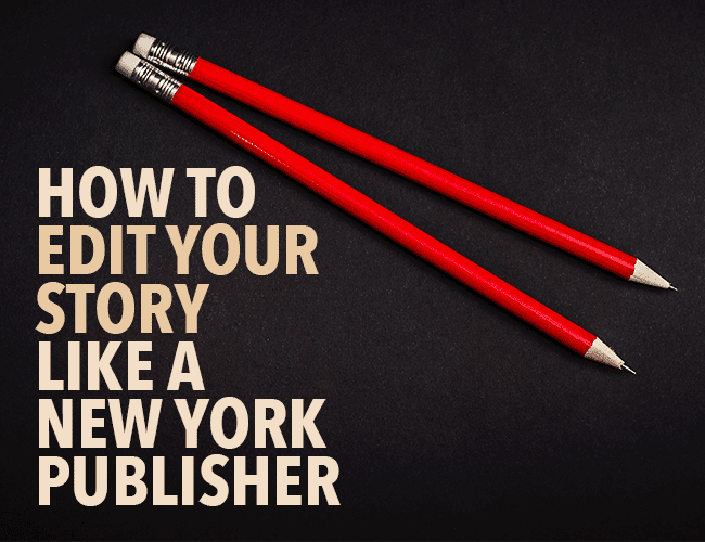 How to Edit Your Story Like a New York Publisher