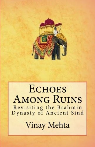 Echoes Among Ruins: Revisiting the Brahmin Dynasty  of Ancient Sind, by Vinay Mehta