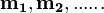 \mathbf{m_1}, \mathbf{m_2}, \mathbf{.....}.