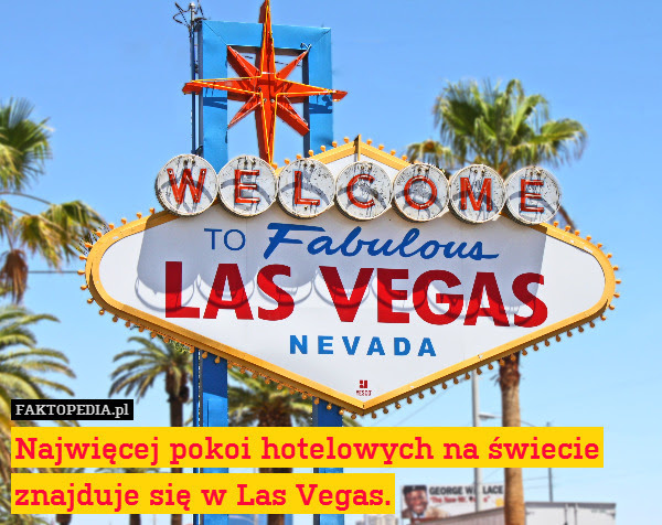 Najwięcej pokoi hotelowych na – Najwięcej pokoi hotelowych na świecie znajduje się w Las Vegas. 