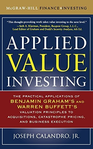 Applied Value Investing: The Practical Application of Benjamin Graham and Warren Buffett's Valuation Principles to Acquisitions, Catastroph