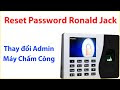 Reset máy chấm công Ronald Jack Thay đổi Admin máy chấm công bằng phần mềm Backdoortft