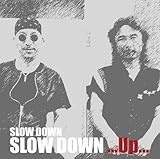 SLOW DOWN...Up...