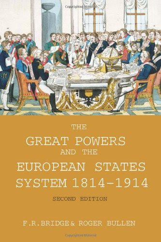 The Great Powers and the European States System 1814-1914, by Roy Bridge, Roger Bullen