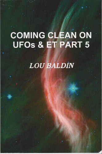 COMING CLEAN ON UFOs & ET PART 5, by Lou Baldin