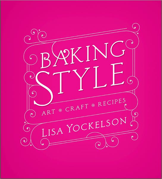 Baking Style: Art, Craft, Recipes
