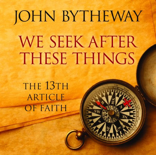 We Seek After These Things: The 13th Article of Faith, by John Bytheway