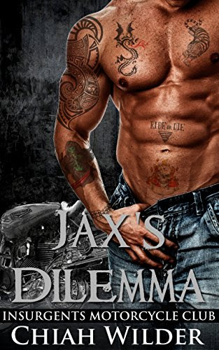 Jax's Dilemma:Insurgents Motorcycle Club (Insurgents MC Romance Book 2)By Chiah Wilder