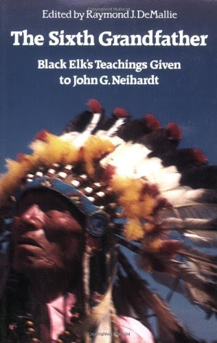 The Sixth Grandfather:  Black Elk's Teachings Given to John G. Neihardt