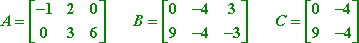 A = [[ -1 2 0 ][ 0 3 6 ]] B = [[ 0 -4 3 ][ 9 -4 -3 ]] C = [[ 0 -4 ][ 9 -4 ]]