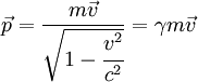 \vec{p} = \frac{m\vec{v}}{ \sqrt{1-\cfrac{v^2}{c^2}} } = \gamma m\vec{v}