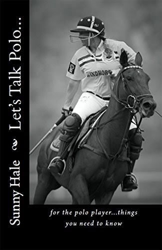 Let's Talk Polo...: For the Polo Player...things you need to know., by Sunny Hale