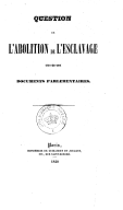 Question de l abolition de l esclavage. Documents parlementaires