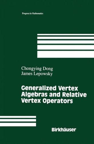 Generalized Vertex Algebras and Relative Vertex Operators (Progress in Mathematics), by Chongying Dong, James Lepowsky