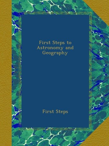 First Steps to Astronomy and Geography, by First Steps