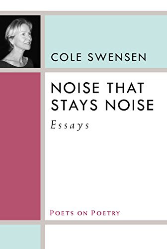 Noise That Stays Noise: Essays (Poets On Poetry)